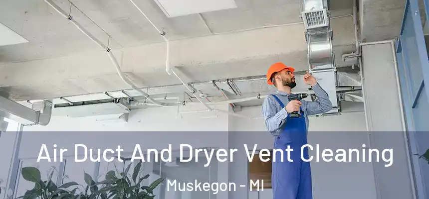 Air Duct And Dryer Vent Cleaning Muskegon - MI