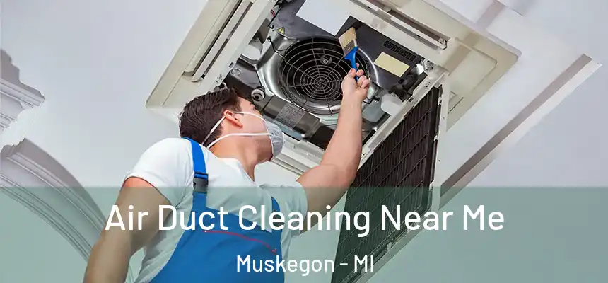 Air Duct Cleaning Near Me Muskegon - MI