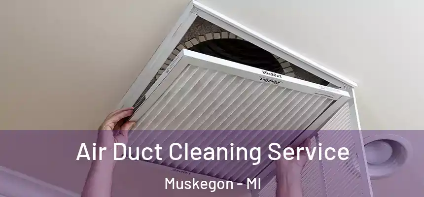 Air Duct Cleaning Service Muskegon - MI