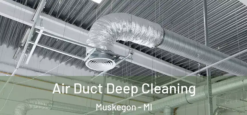  Air Duct Deep Cleaning Muskegon - MI
