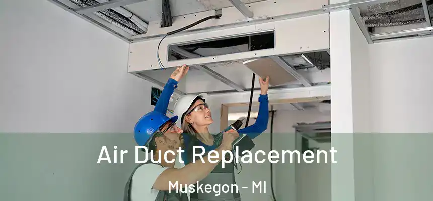  Air Duct Replacement Muskegon - MI