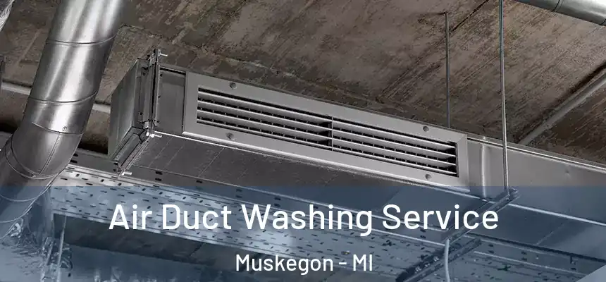  Air Duct Washing Service Muskegon - MI