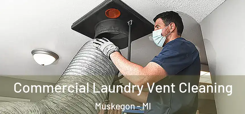  Commercial Laundry Vent Cleaning Muskegon - MI