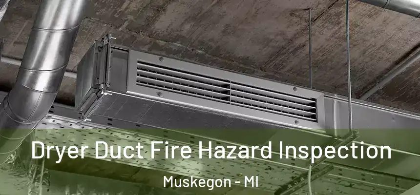  Dryer Duct Fire Hazard Inspection Muskegon - MI