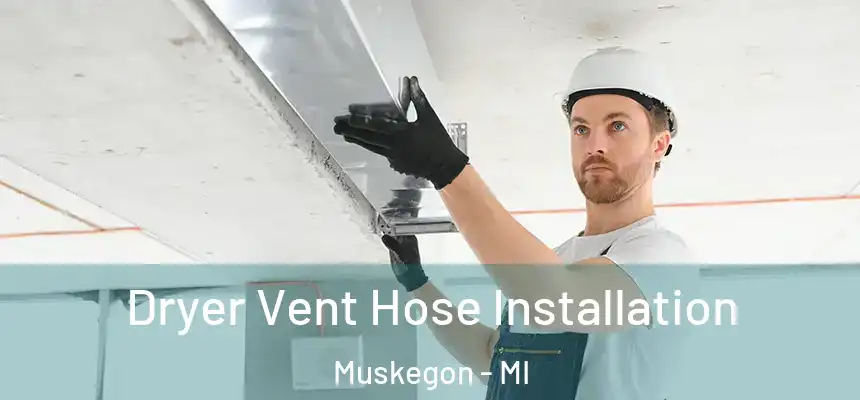Dryer Vent Hose Installation Muskegon - MI