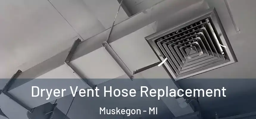 Dryer Vent Hose Replacement Muskegon - MI