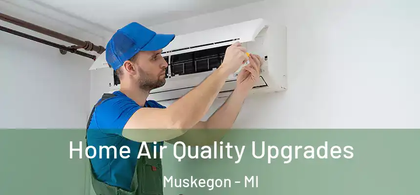 Home Air Quality Upgrades Muskegon - MI