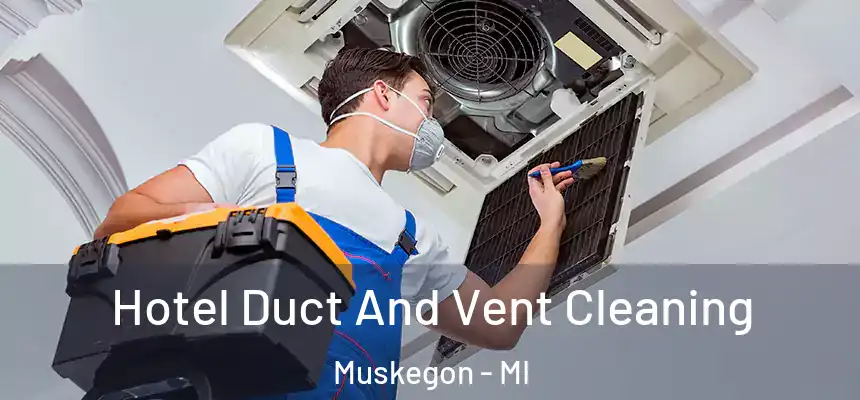  Hotel Duct And Vent Cleaning Muskegon - MI