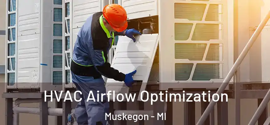  HVAC Airflow Optimization Muskegon - MI