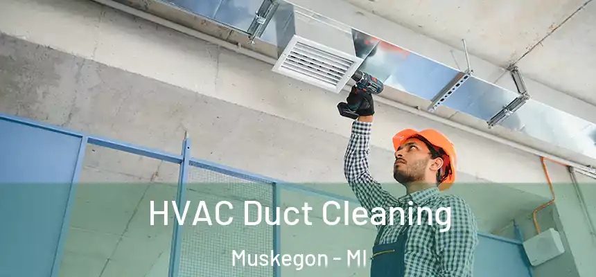  HVAC Duct Cleaning Muskegon - MI