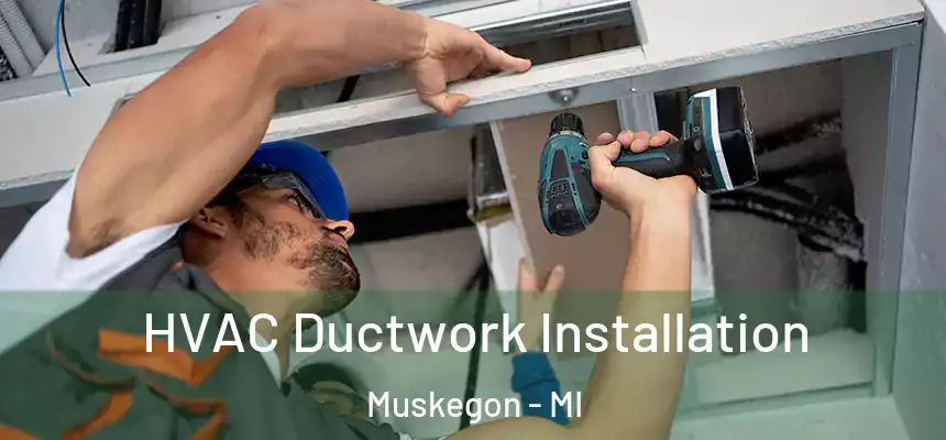HVAC Ductwork Installation Muskegon - MI