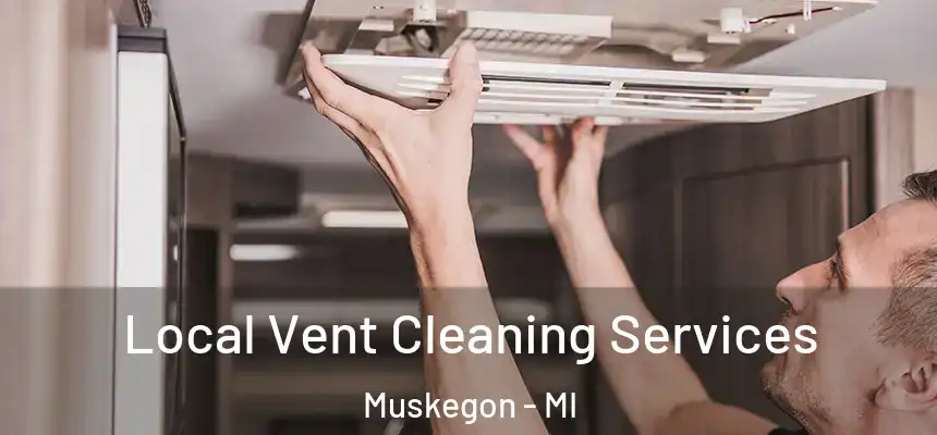  Local Vent Cleaning Services Muskegon - MI