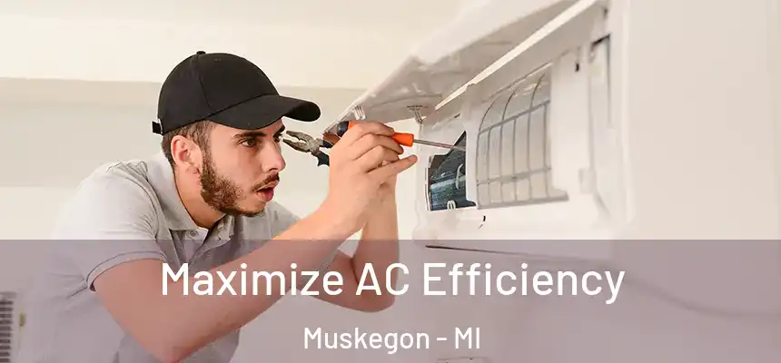  Maximize AC Efficiency Muskegon - MI