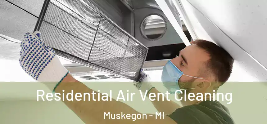  Residential Air Vent Cleaning Muskegon - MI