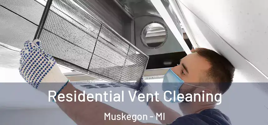 Residential Vent Cleaning Muskegon - MI