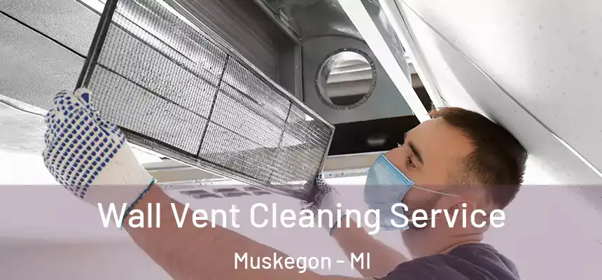  Wall Vent Cleaning Service Muskegon - MI